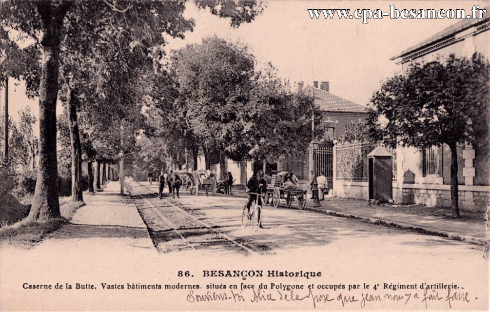 86. BESANÇON Historique - Caserne de la Butte. Vastes bâtiments modernes, situés en face du polygone et occupés par le 4e Régiment d'Artillerie.